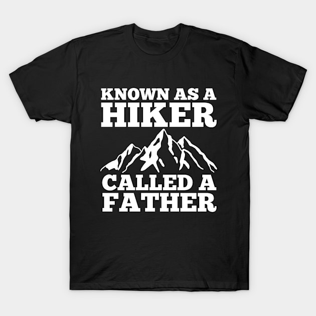 Funny Father's Day Known as a Hiker Called a Father T-Shirt by Orth